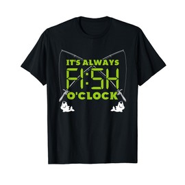 Funny Fishing - It's Always's Fish O'Clock T-Shirt