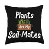 Plants are my soil mates Throw Pillow