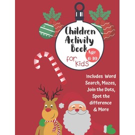 Christmas Activity Book for Kids: Ages 6-10: A Creative Holiday Coloring, Drawing, Word Search, Maze, Games, and Puzzle Art Activities Book for Boys and Girls Ages 6, 7, 8, 9, and 10 Years Old