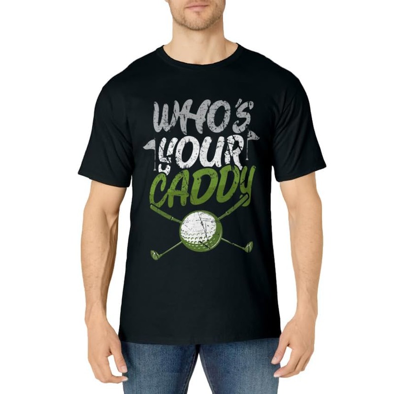 Who's Your Caddy Golf T-Shirt