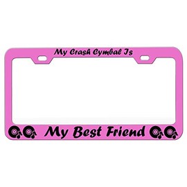Custom Brother - My Crash CYMBAL is My Best Friend Music Instruments Metal Pink License Tag Holder License Plate Frame, P48