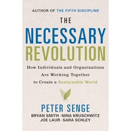 The Necessary Revolution: How individuals and organizations are working together to create a sustainable world.