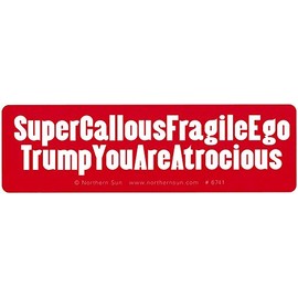 Northern Sun Super Callous Fragile Ego Trump You Are Atrocious - Small Bumper Sticker/Decal (5" X 1.5")