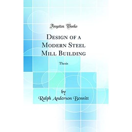 Design of a Modern Steel Mill Building: Thesis (Classic Reprint)