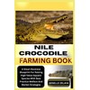 NILE CROCODILE FARMING BOOK: A Smart Business Blueprint For Raising