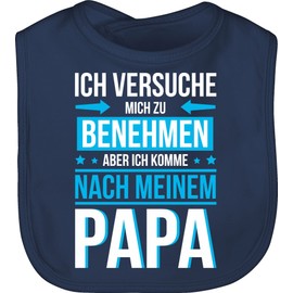 Shirtracer - Statement sayings baby - Ich versuche mich zu benehmen aber ich komme nach mein Papa blue - baby bib cotton, 1 Navy Blue, Einheitsgröße