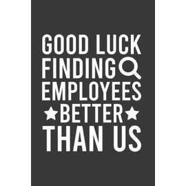Good Luck Finding Employees Better Than Us Going Away Leaving Notebook | Funny Goodbye Journal | Job Farewell: Goodbye Quote Saying