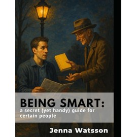 BEING SMART: a secret (yet handy) guide for certain people
