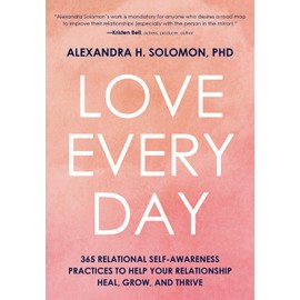 Love Every Day: 365 Relational Self-Awareness Practices to Help Your Relationship Heal, Grow, and Thrive