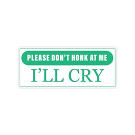Please Don't Honk at Me I'll Cry Funny Honk Sticker Decal, 5x2 inches | Water Proof | for car Bumper, Notebook, tumblers Sticker