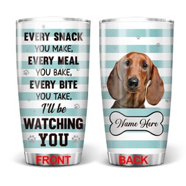 PREZZY Customized Every Snack You Make I'll Be Watching You Tumbler With Lid 20oz Dachshund Double Wall Vacuum Insulated Travel Mug Birthday Christmas Gifts For Pet Lovers Owners