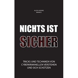 Nichts ist sicher: Tricks und Techniken von Cyberkriminellen verstehen und sich schützen