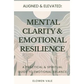 Mental Clarity Emotional Resilience: A Practical & Spiritual Guide to Emotional Balance