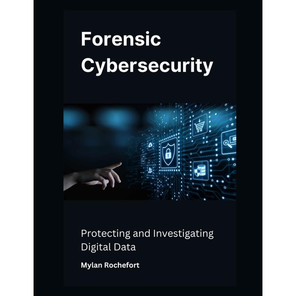 Forensic Cybersecurity: Protecting and Investigating Digital Data