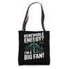 Renewable Energy? I'm A Big Fan! Tote Bag