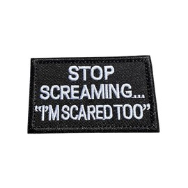 Patch Nation Stop Screaming, I'm Scared Too Embroidered Airsoft Paintball Patch