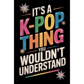 It's a K-Pop Thing You Wouldn't Understand: Funny 6x9 Blank Lined Notebook for K-Pop Fans, Teen Girls, and Music Lovers | Perfect Gift for K-Pop Enthusiasts, Concert Notes, and Journaling