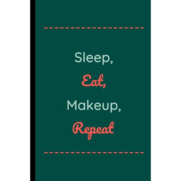 Sleep, Eat, Makeup, Repeat: Sleep, Eat, Makeup, Repeat Makeup Notebook