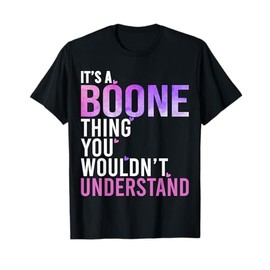 It's A Boone Thing You Wouldn't Understand Boone T-Shirt