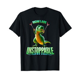 Now I Am Unstoppable Funny T-Rex Tyrannosaurus Dinosaur Gift T-Shirt