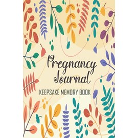 Pregnancy Journal Keepsake Memory Book: Keepsake Pregnancy Journal and Memory Book for Mom and Baby