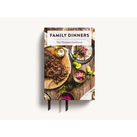 Family Dinners: The Ultimate Cookbook (Quick And Easy Weeknight Meals for the Whole Family)