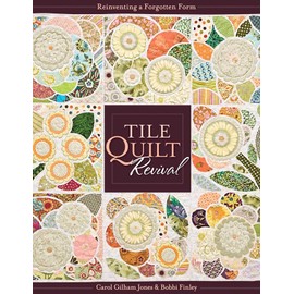 Tile Quilt Revival: Reinventing a Forgotten Form [With Pattern(s)]- Print-On-Demand Edition