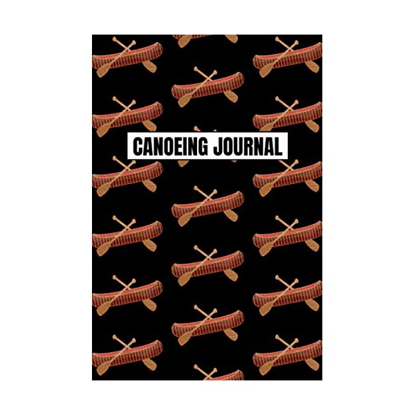 Canoeing Journal: Canoe Lovers Outdoor Adventure Notebook