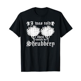 Medieval Renaissance Festival, Shrubbery Quote, Ren Faire T-Shirt