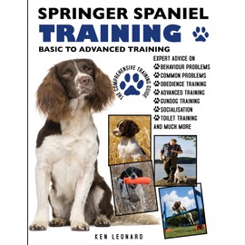SPRINGER SPANIEL TRAINING: BASIC TO ADVANCED TRAINING: THE COMPREHENSIVE TRAINING GUIDE