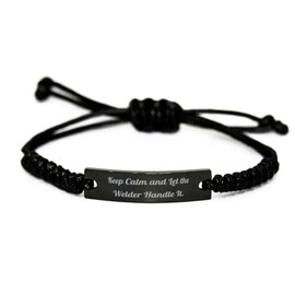 Keep Calm and Let The Welder Handle. Welder Black Rope Bracelet, Funny Welder Gifts, Engraved Bracelet for Men Women from Friends, Fun Gifts for Welder, Gifts for Welder, Gifts for Welders