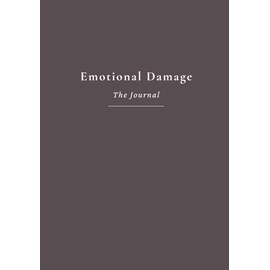 Emotional Damage: A Guided Journal for Healing, Mental Health, and Emotional Growth