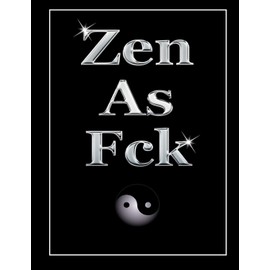Zen As Fck: Cool Christmas Gift: A Journal To Pick Yourself Up Find Your Happy Live Your Life!