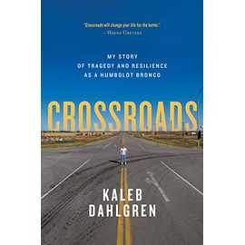 Crossroads: My Story of Tragedy and Resilience as a Humboldt Bronco