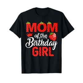 Mom of The Birthday Girl Berry 1St Birthday Girl Strawberry T-Shirt