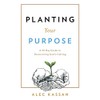 Planting Your Purpose: A 20 Day Guide to Discovering God's
