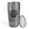 Chess Silver Tumbler 20oz - I Only Speak Chess -