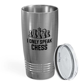 Chess Silver Tumbler 20oz - I Only Speak Chess - Funny Chess Gifts Set Board Pieces Horse Knight Player Game Pawn Strategy