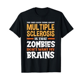 The Only Good Thing About Multiple Sclerosis Funny MS T-Shirt