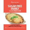 The Essential Sugar Free Family Cookbook: A Quick Start Guide