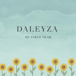 Daleyza My First Year: Baby Book I Babyshower or Babyparty Gift I Keepsake I Memory Journal with prompts I Pregnancy Gift I Newborn Notebook I For the parents of Daleyza