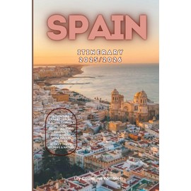 Spain Itinerary 2025/2026: The Ultimate Budget-Friendly Handbook: Insider Recommendations, Hidden Gems, and Essential Travel Updates for a Stress-Free, Unforgettable Adventure