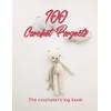100 Crochet Projects - The Crocheter's Log Book: Record your