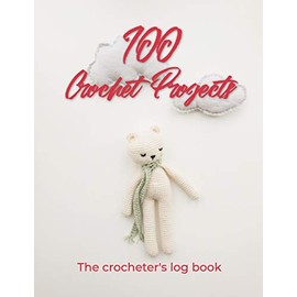 100 Crochet Projects - The Crocheter's Log Book: Record your crochet projects and designs in this journal for crocheters. Log your progress as you ... crocheters and people who love crocheting.