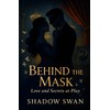 BEHIND THE MASK: By Shadow Swan