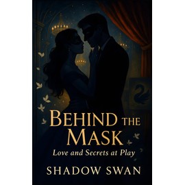 BEHIND THE MASK: By Shadow Swan