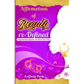 Affirmations of Beauty re-Defined: Inspirational Quotes To Start Your Day
