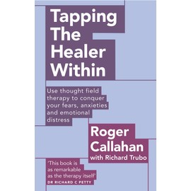 Tapping The Healer Within: Use thought field therapy to conquer your fears, anxieties and emotional distress (Tom Thorne Novels)
