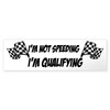 CafePress Im Not Speeding, Im Qualifying 10"x3" Rectangle Vinyl Bumper