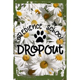 Daisy Flower Funny Sign Obedience school dropout funny dog animals pet owner train Hanging Wall Sign 8 x 12 Decor Funny Gift